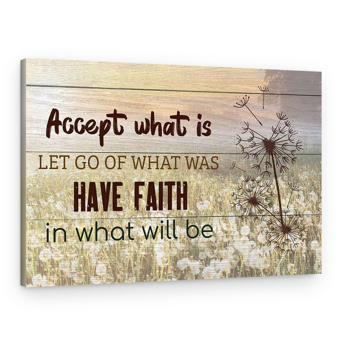 “Accept What Is, Let Go of What Was, Have Faith in What Will Be” Canvas Sign – Canvas Print