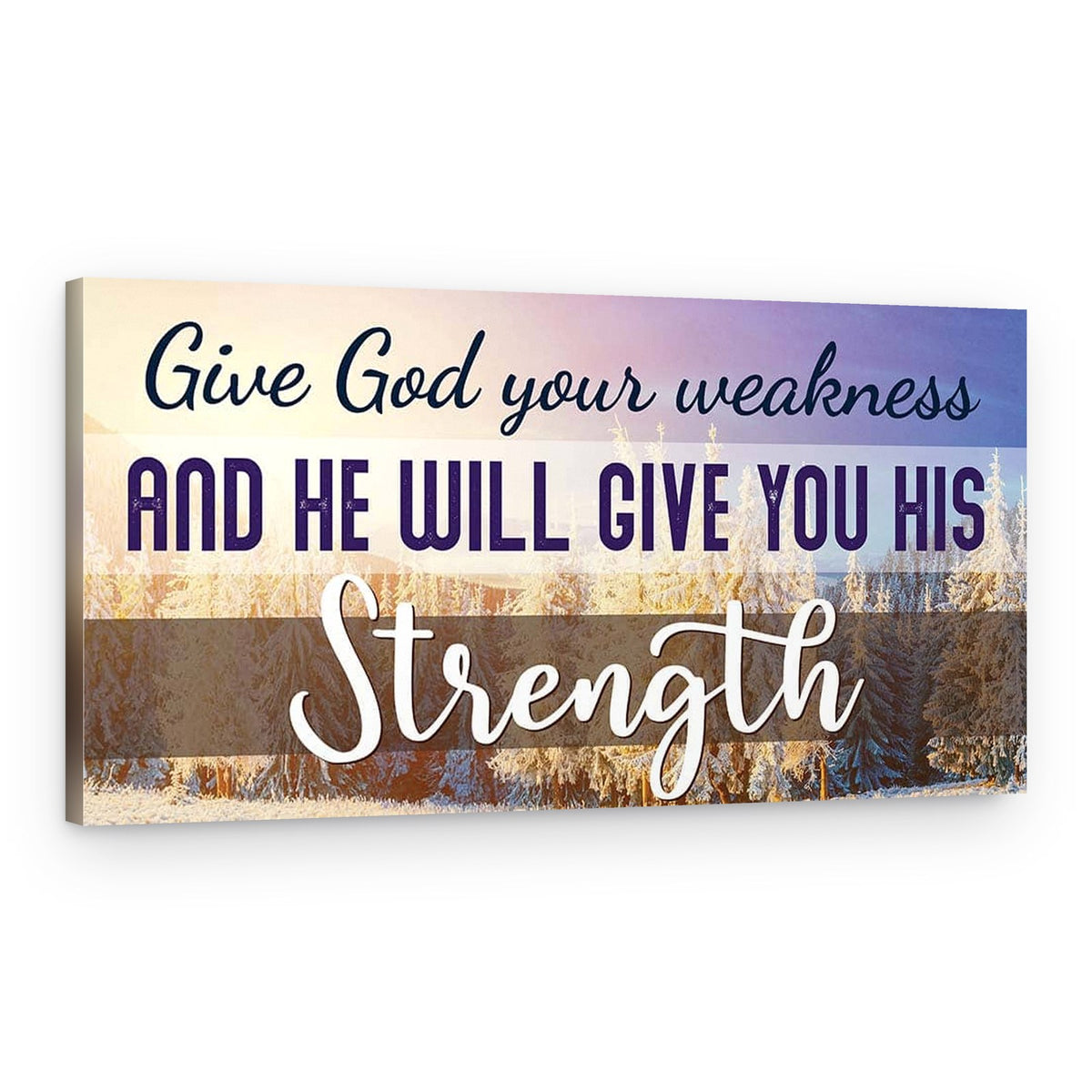 Give God Your Weakness And He Will Give You His Strength – Canvas Print – Canvas Print