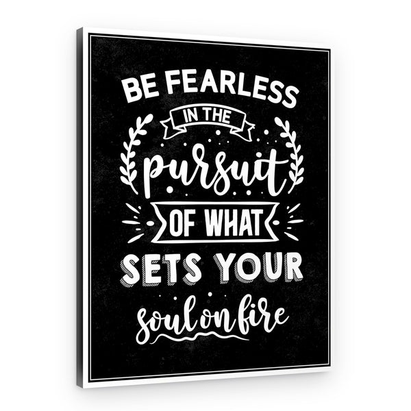 Be Fearless In The Pursuit Of What Sets Your Soul On Fire Motivation Canvas Print