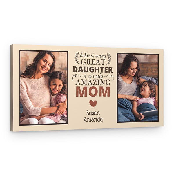 Behind Every Great Daughter is a Truly Amazing Mom Custom Photo Canvas, Mother and Daughter Quote Photo Canvas