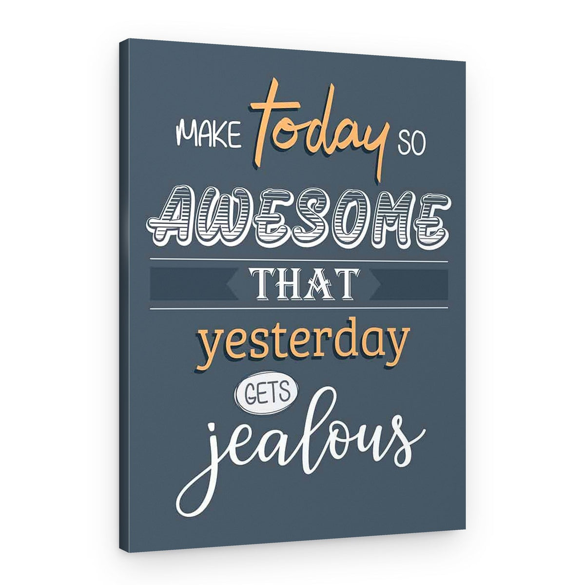 “Make Today So Awesome That Yesterday Gets Jealous” Canvas Sign – Canvas Print