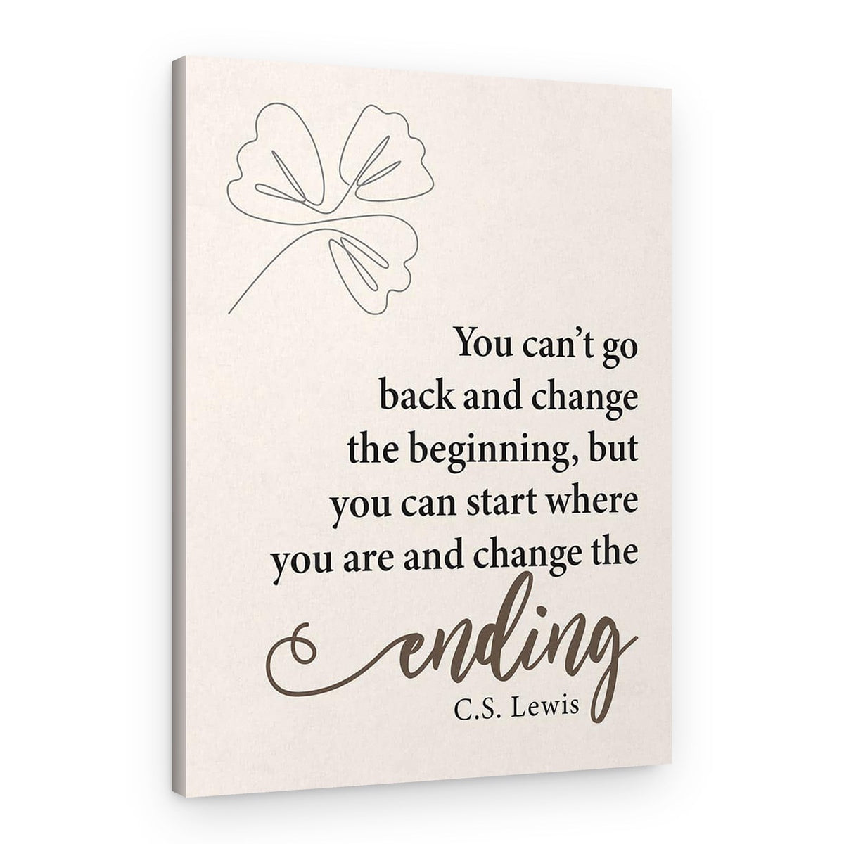 You Can’t Go Back And Change The Beginning Canvas Print – Canvas Print