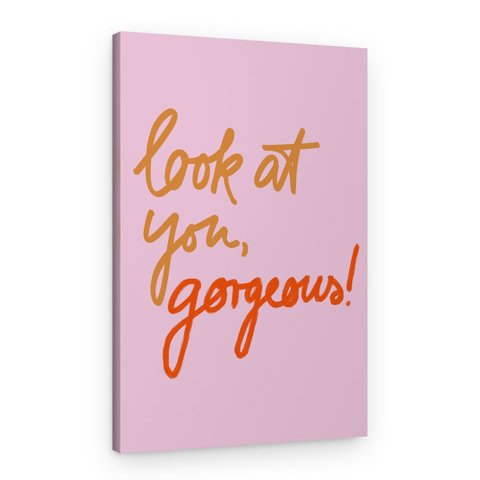 Look At You Gorgeous – Canvas Print