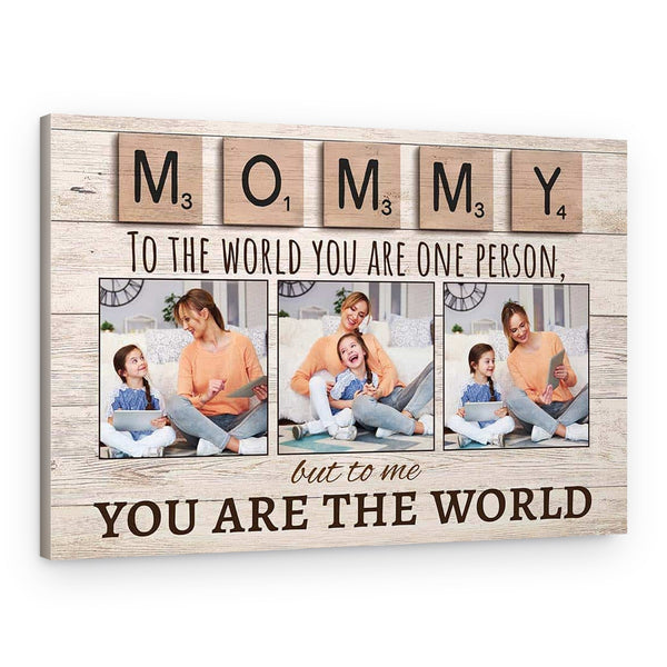 Mommy To The World You Are One Person But To Us You Are The World Photo Canvas Print