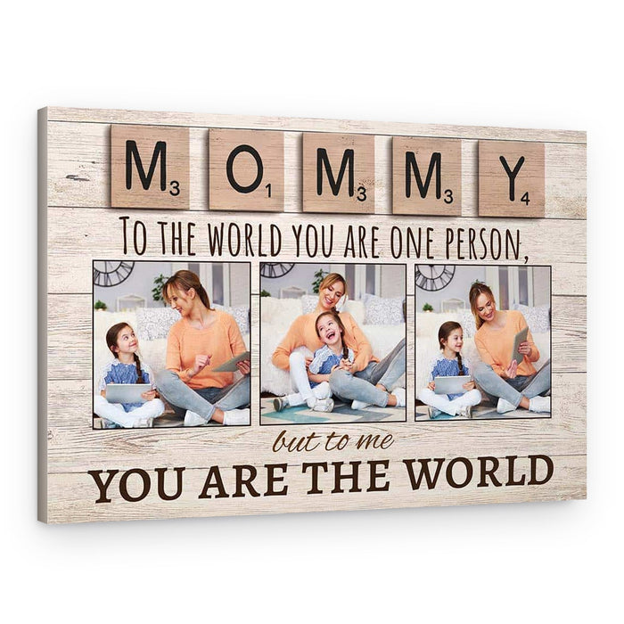 Mommy To The World You Are One Person But To Us You Are The World Photo Canvas Print