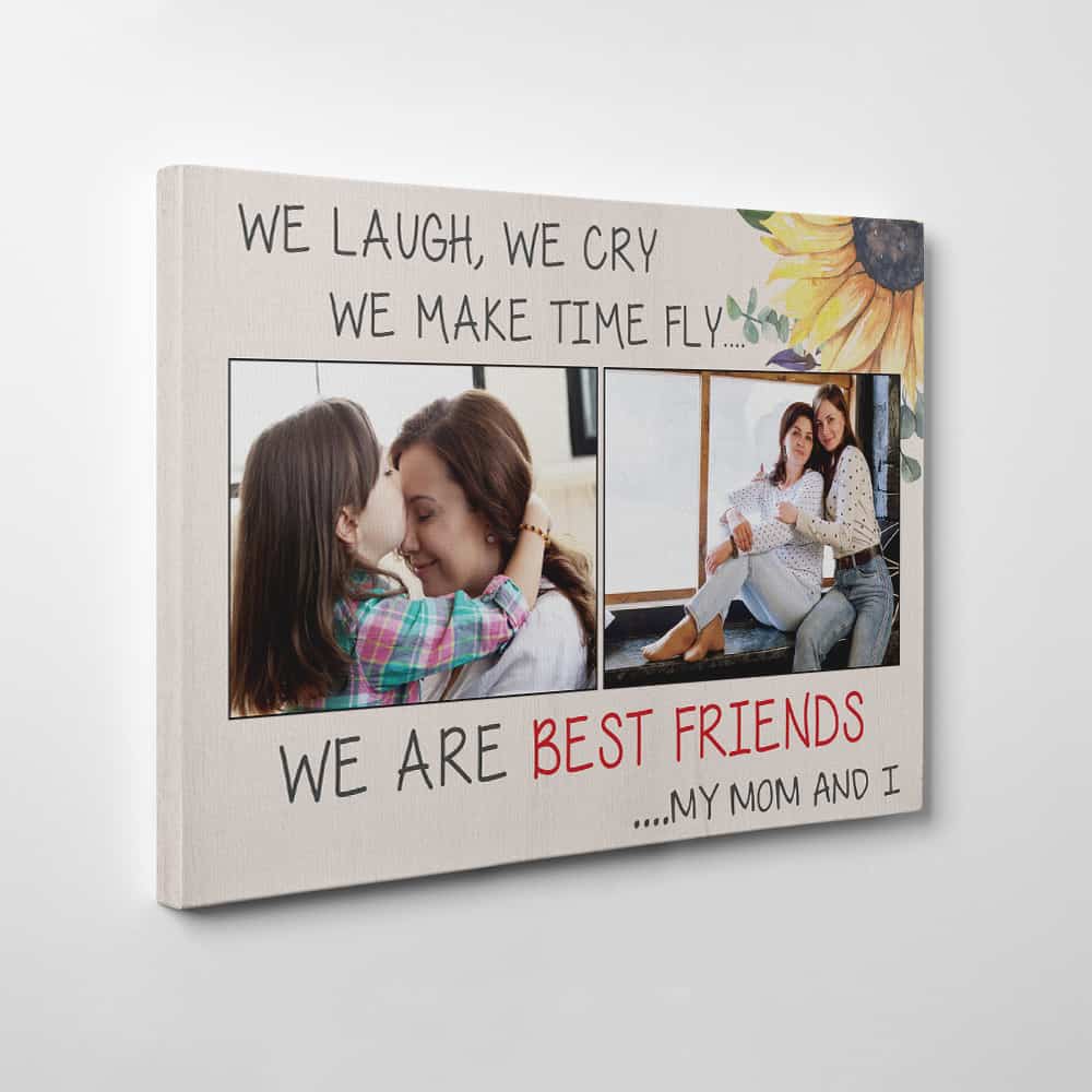 We Laugh We Cry We Make Time Fly We Are Best Friends Mom My And I Custom Photo Canvas Print