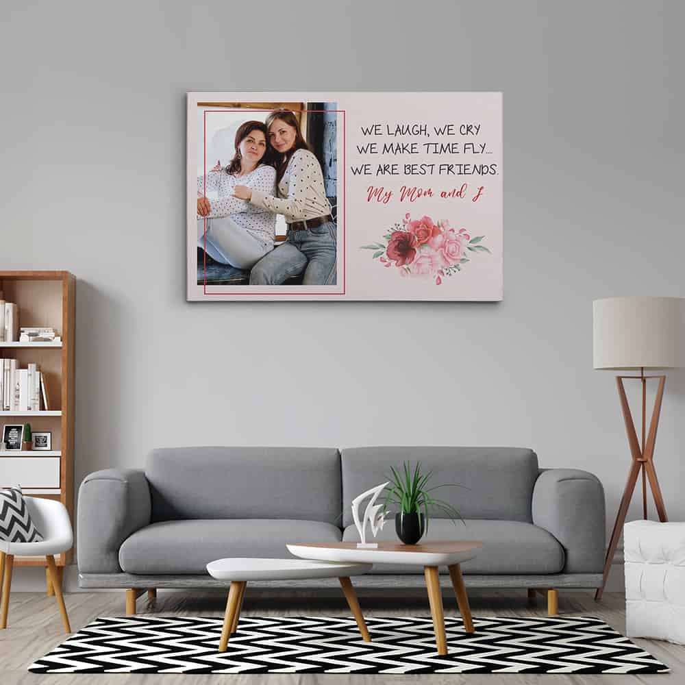 We Laugh We Cry We Make Time Fly We Are Best Friends Mom My And I Custom Photo Canvas Print