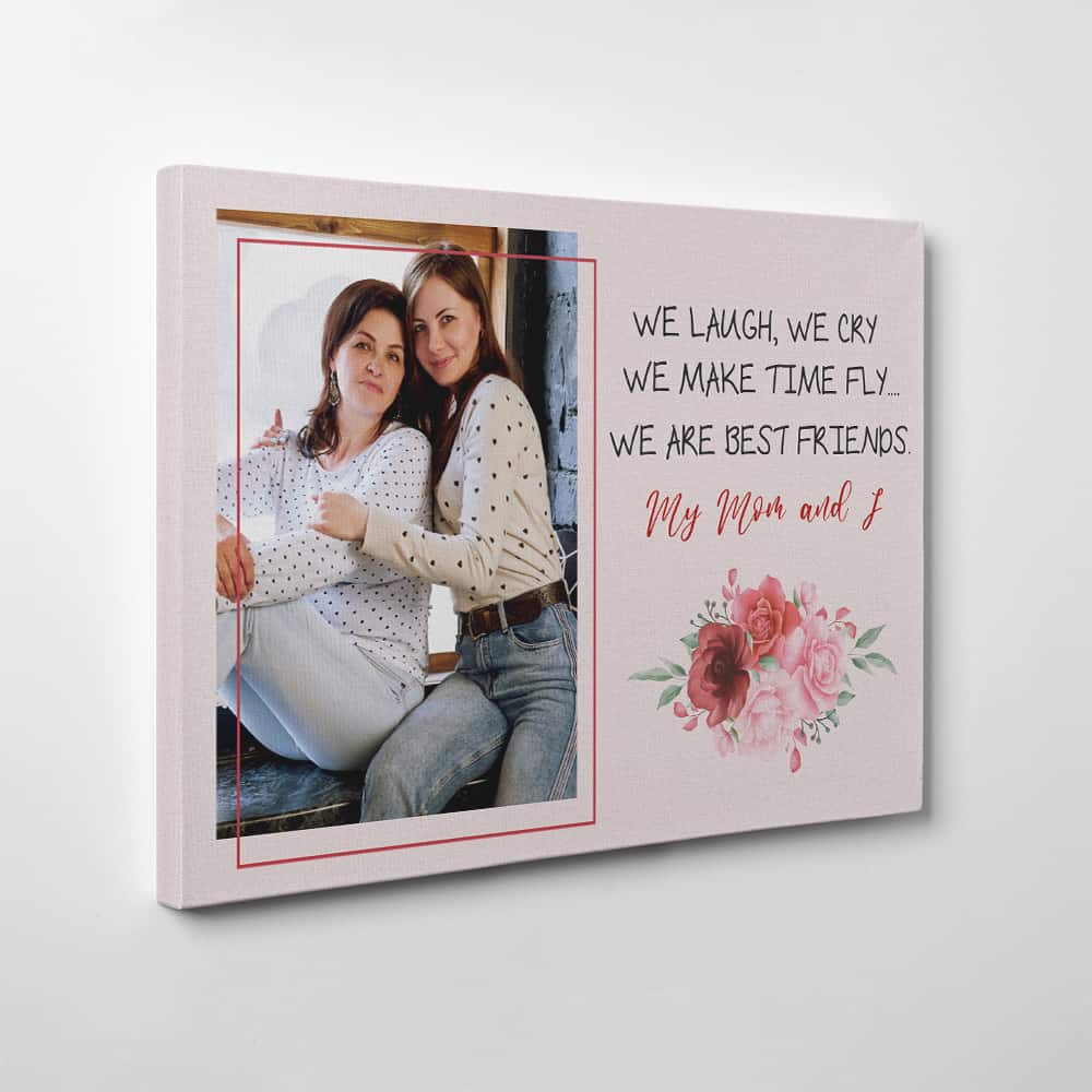 We Laugh We Cry We Make Time Fly We Are Best Friends Mom My And I Custom Photo Canvas Print