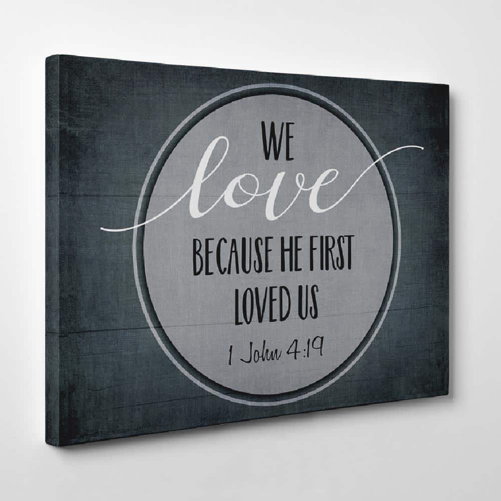 We Love Because He First Loved Us Canvas Print