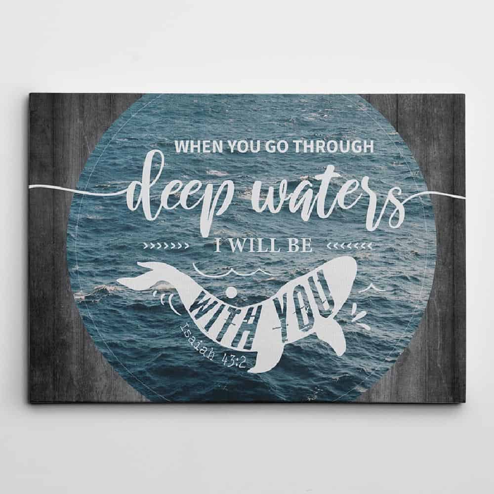a canvas print with the bible verse When You Go Through Deep Waters I Will Be With You