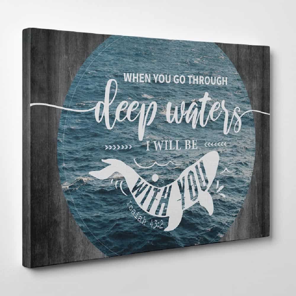 a canvas print with the bible verse When You Go Through Deep Waters I Will Be With You