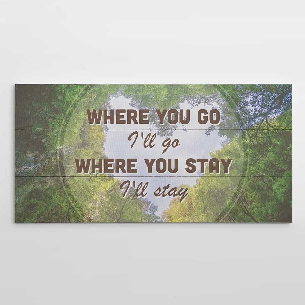 Where you go I’ll go where you stay I’ll stay canvas print