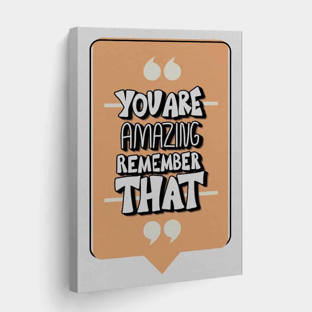 You Are Amazing Remember That Canvas Print