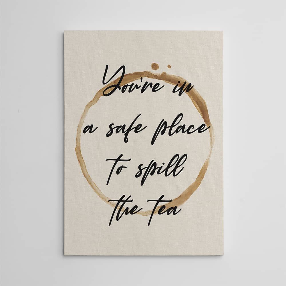 you‘re in a safe place to spill the tea canvas wall art
