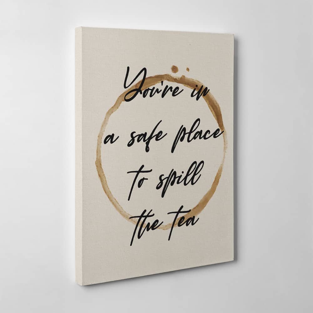 “You’re in a Safe Place to Spill the Tea” Canvas Sign